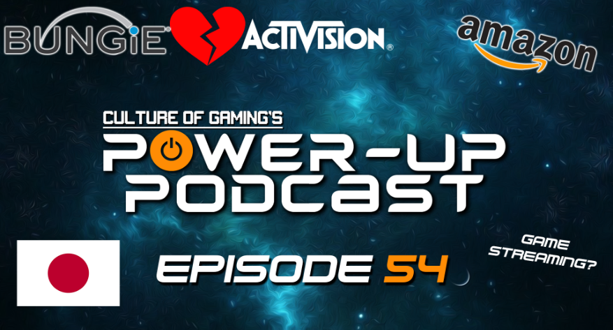 Power Up Podcast #54 – Modding Banned in Japan & Activision/Bungie Split