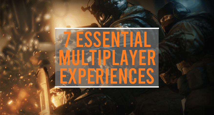 7 Essential Multiplayer Experiences That You Must Try